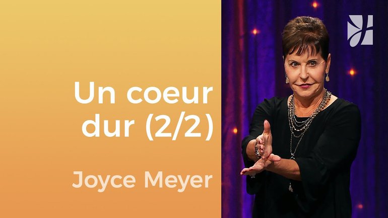 D'un cœur dur à un cœur selon Dieu (2/2) - Joyce Meyer - Gérer mes émotions