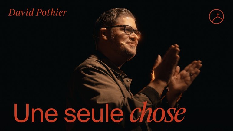 Une seule chose - David Pothier | la Chapelle en ligne