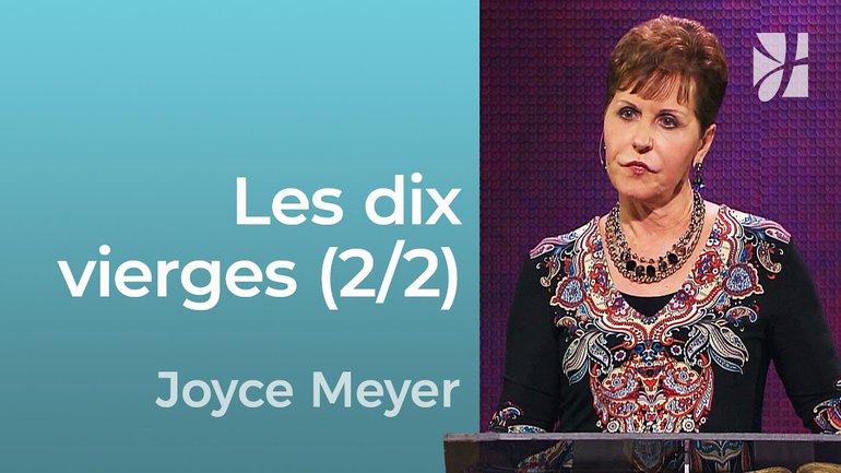 Les dix vierges (2/2) - Parabole de Jésus : Les dix vierges (2/2) - Joyce Meyer - Grandir avec Dieu