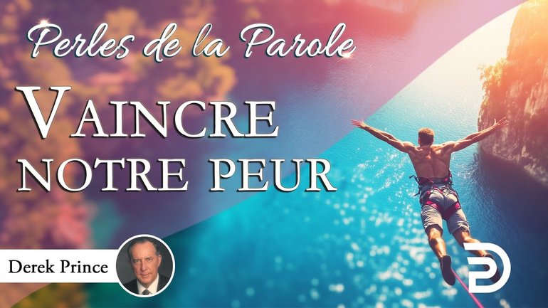Vaincre notre peur - Derek Prince