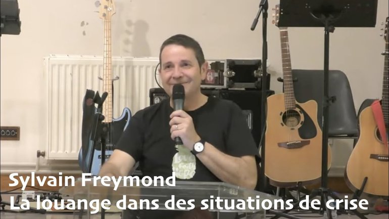Sylvain  Freymond : la louange dans des situations de crise