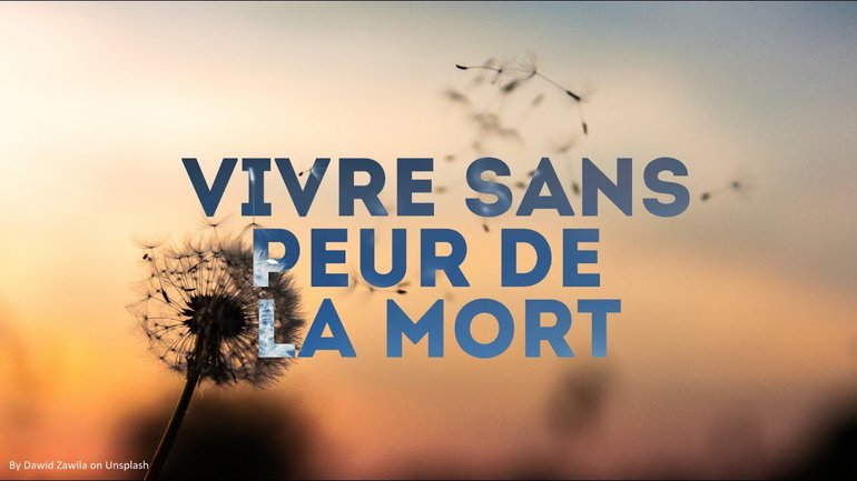 Vivre sans peur de la mort - Pasteur Alain Aghedu