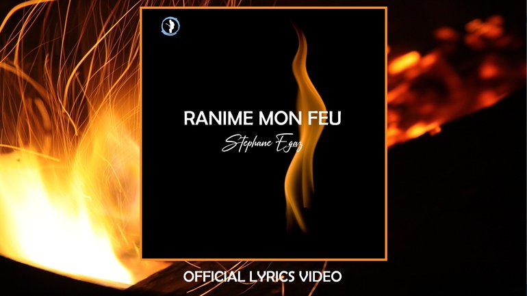 Ranime mon feu | Stéphane Egaz (Lyrics)
