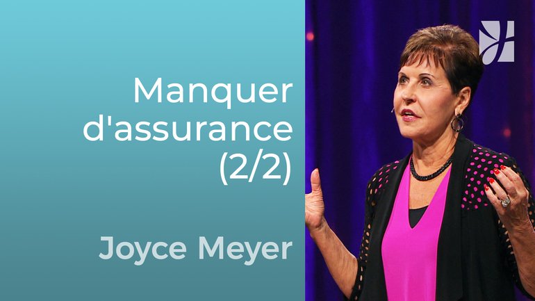 La cure pour le manque d'assurance (2/2) - Joyce Meyer - Grandir avec Dieu