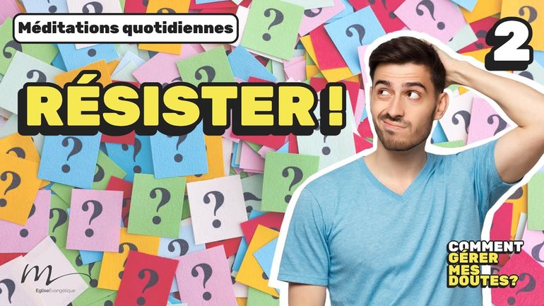 Résister - Comment gérer mes doutes ? Méditation 2 - Jacques 1.2-4 - Jéma Taboyan