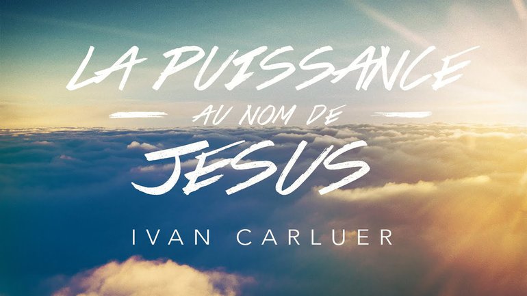 La Puissance au nom de Jésus ! | Ivan Carluer