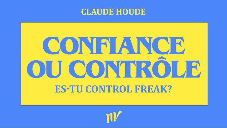 Confiance ou contrôle. Es-tu control freak ?  | 9h