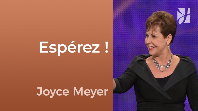 Espérez ! - 2mn avec Joyce Meyer - Espérer dans la foi - Fortifié par la foi