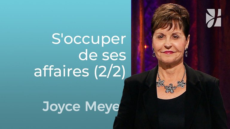 L'importance de s'occuper de ses affaires (2/2) - Joyce Meyer - Grandir avec Dieu