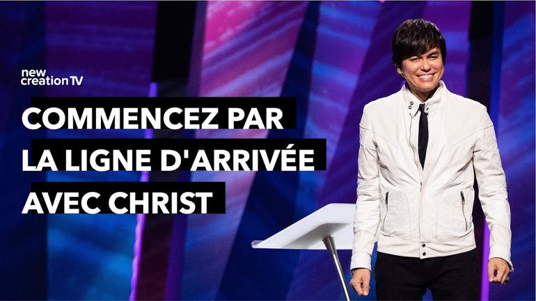 Joseph Prince - Commencez par la ligne d'arrivée avec Christ | New Creation TV Français