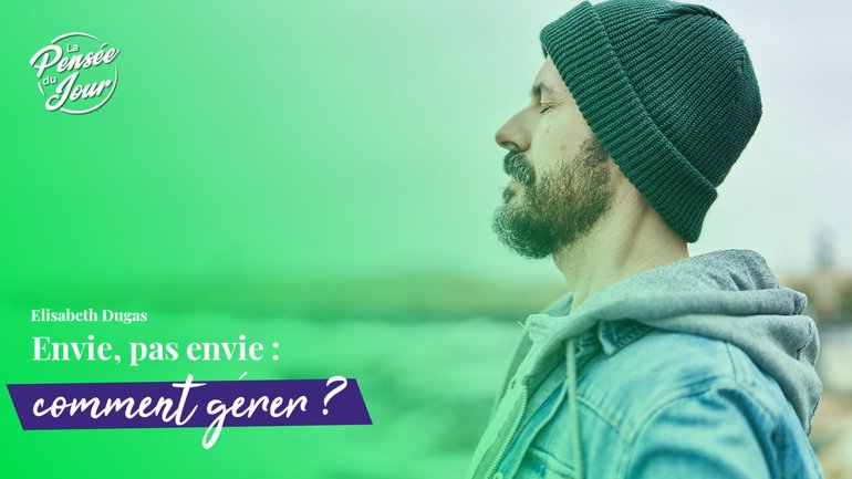 Envie, pas envie : comment gérer ?
