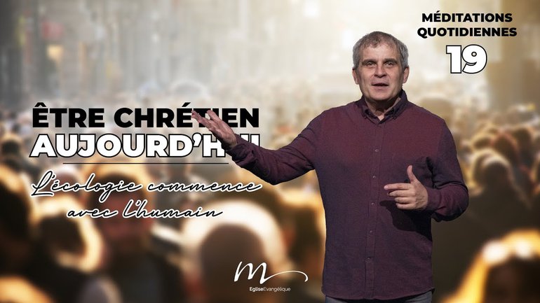 L’écologie commence avec l’humain... - ÊCA Méditation 19 - Jean-Pierre Civelli - Église M