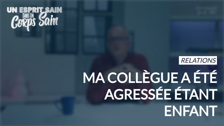 Épisode 46 - Relations : ma collègue a été agressée étant enfant