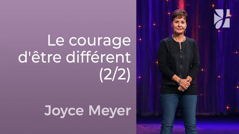 Le courage d'être différent (2/2) - Joyce Meyer - Avoir des relations saines