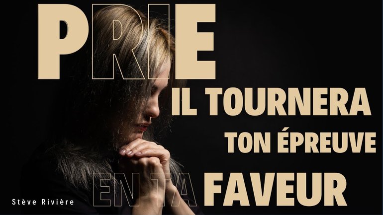 Prie, Il tournera ton épreuve en ta faveur