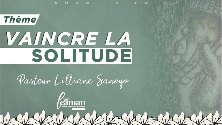 Vaincre la solitude (suite) - Pst Lilliane Sanogo- LEP 13-11-20