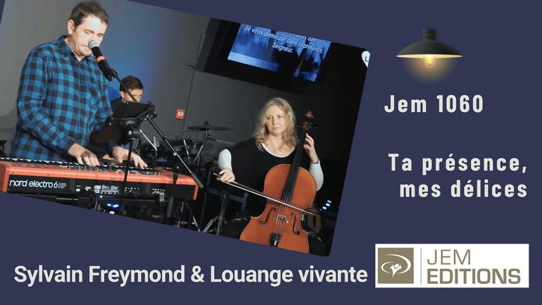 Ta présence mes délices, Jem 1060 , Sylvain Freymond et Louange vivante