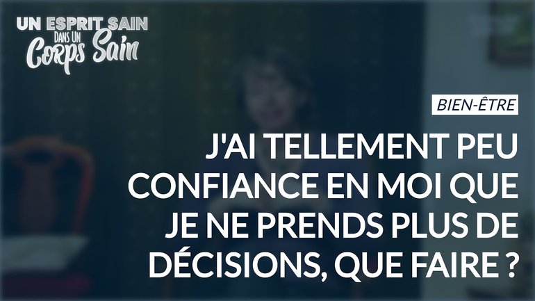 Épisode 91 - J'ai tellement peu confiance en moi que je ne prends plus de décisions, que faire ?