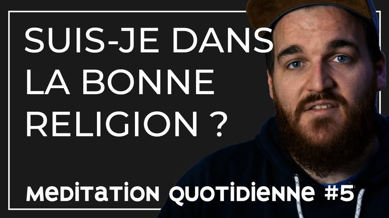 COMMENT ÊTRE SÛR D'ÊTRE DANS LA BONNE RELIGION ? méditation quotidienne #5 - #AskFlechMe
