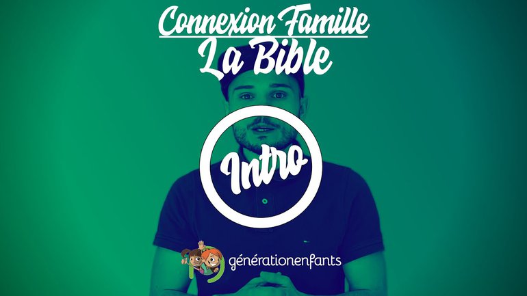 La Bible - Intro - Connexion famille
