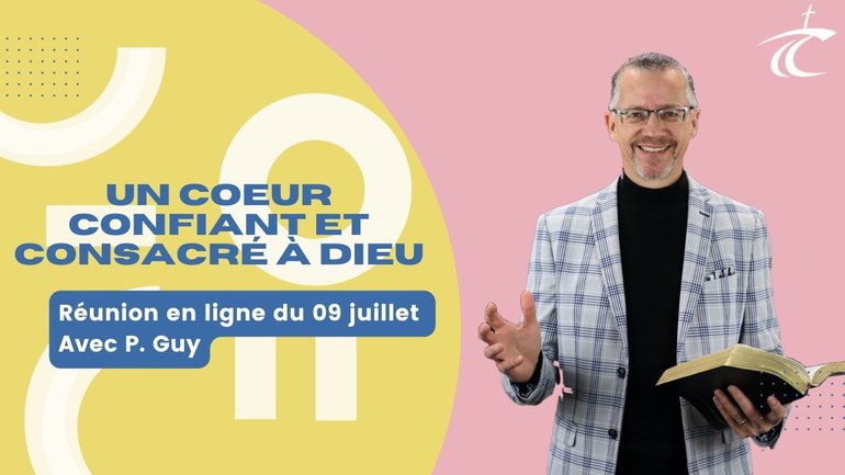 Un coeur confiant et consacré à Dieu -- Réunion du CCDM dimanche 09 Juillet 2023