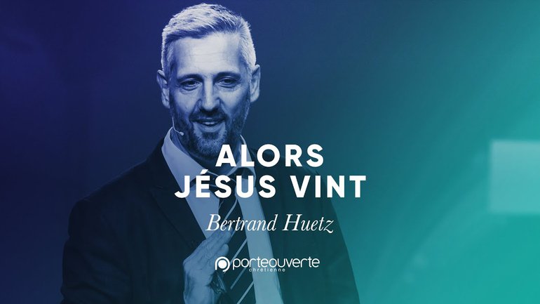 Alors, Jésus vint - Bertrand Huetz [Culte PO 08/10/2019]