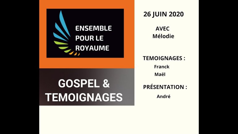 Gospel & Témoignages - avec Mélodie, Franck, Maël, André (26 juin 2020)