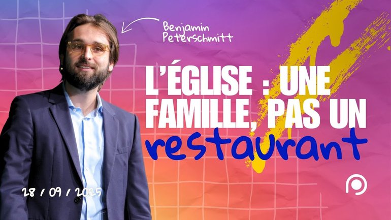 L'église : une famille, pas un restaurant - Benjamin Peterschmitt [28/09/2025]