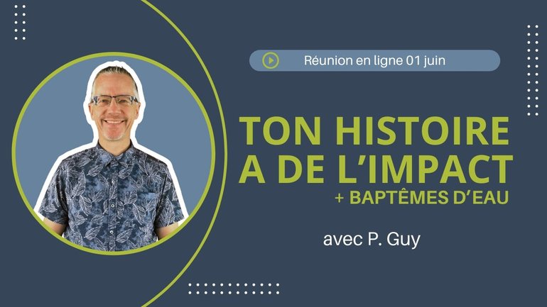 Ton histoire a de l’impact + Baptêmes d'eau - Réunion du CCDM - Dimanche 01 juin 2025