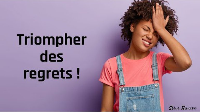 TRIOMPHER DES REGRETS ! | Stéve Rivière