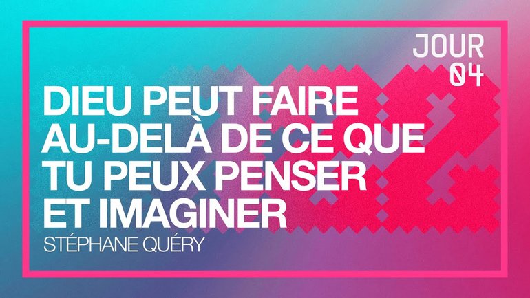 Jour 4 - Défi 2022 | Dieu peut faire au-delà de ce que tu peux penser et imaginer | Stéphane Quéry