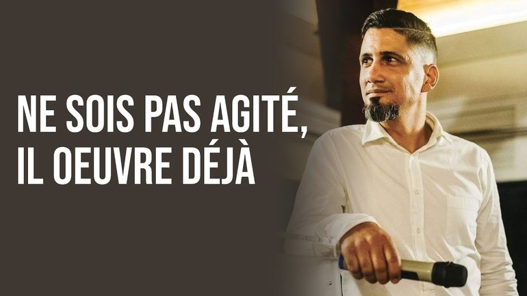 Ne sois pas agité, Il oeuvre déjà | Cédric Maillot