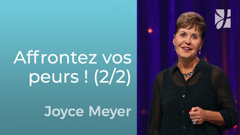 Affrontez la peur et trouvez la liberté ! (2/2) - Joyce Meyer - Grandir avec Dieu
