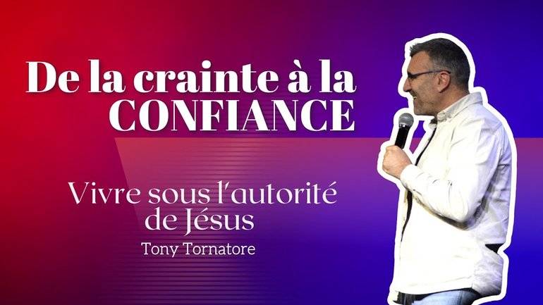 De la crainte à la CONFIANCE : Vivre sous l'autorité de Jésus / Tony Tornatore