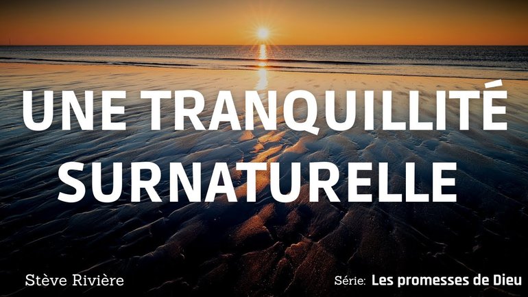 Une tranquillité surnaturelle ! Série : Les Promesses de Dieu I Stève Rivière