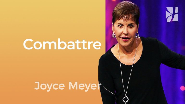 Combattre - Combattre pour un nouveau commencement - Joyce Meyer - Gérer mes émotions