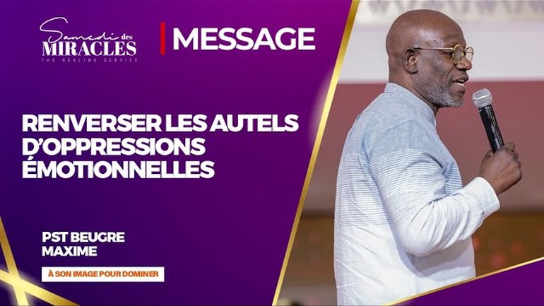 RENVERSER LES AUTELS D’OPPRESSIONS ÉMOTIONNELLES l Pst Mohammed Sanogo - Pst Maxime Beugré