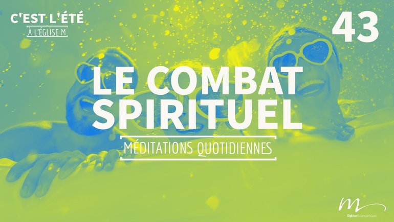 Le combat spirituel - C'est l'été Méditation 43 - Actes 4.23-31 - Jean-Pierre Civelli - Église M