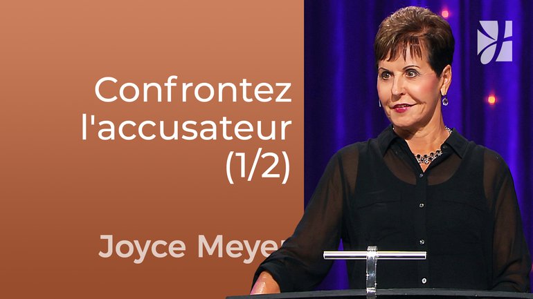 Confrontez votre accusateur (1/2) - Joyce Meyer - Fortifié par la foi