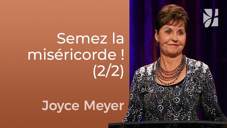 En semant la miséricorde, vous moissonnez la miséricorde (2/2) - Joyce Meyer - Fortifié par la foi