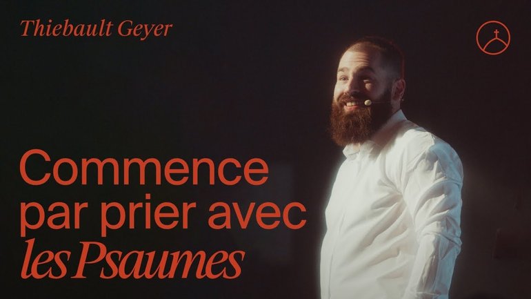 Commence par prier avec les Psaumes - Thiebault Geyer | la Chapelle en ligne