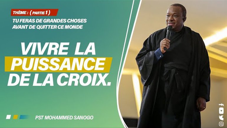 VIVRE LA PUISSANCE DE LA CROIX  |  Pasteur Mohammed SANOGO | 17/04/2022