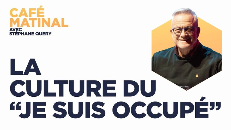 La culture du "Je suis occupé" | Café matinal avec Stéphane Quéry