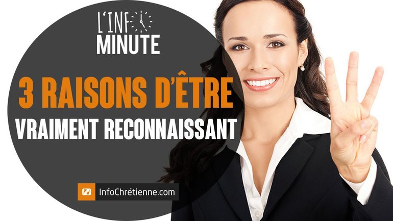3 RAISONS D'ÊTRE VRAIMENT RECONNAISSANT
