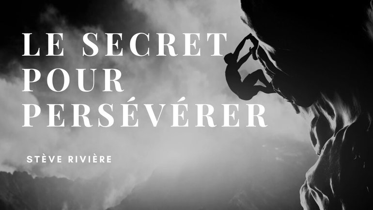 Le secret pour persévérer - Stève Rivière