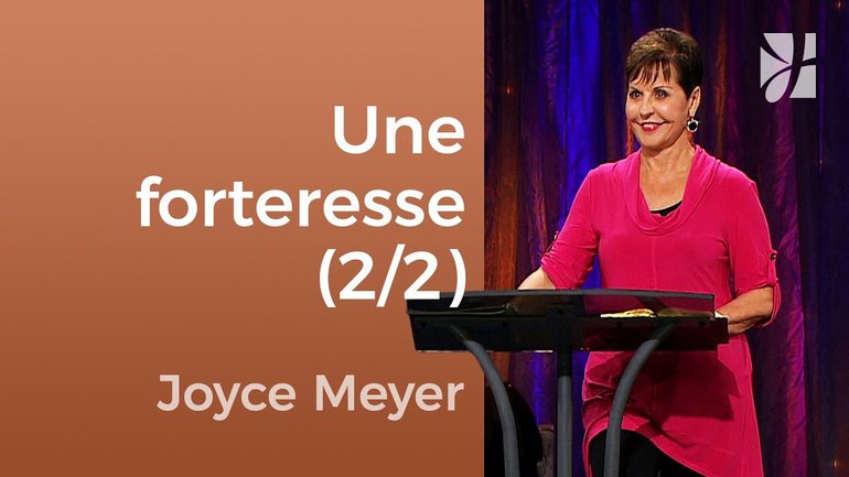 Comment bâtir une forteresse de foi ? (2/2) - Joyce Meyer - Fortifié par la foi