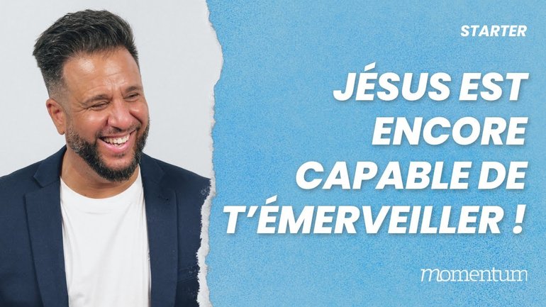 Jésus est encore capable de t'émerveiller