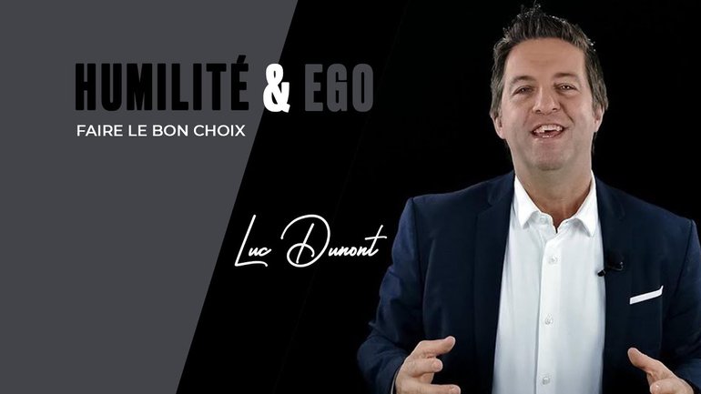 Choisir entre l'égo et l'humilité   - Luc Dumont