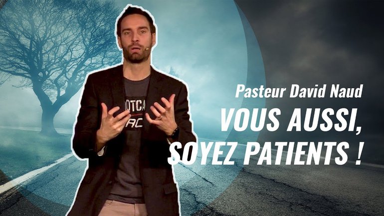 Vous aussi, soyez patients  |  Pasteur David Naud