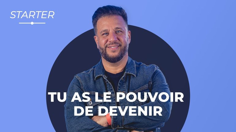 STARTER - Tu as le pouvoir de devenir